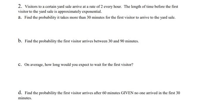 2 Visitors To A Certain Yard Sale Arrive At A Rate Of 2 Every Hour The Length Of Time Before The First Visitor To The 1