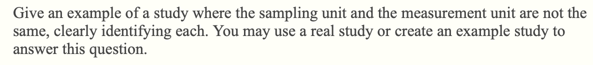 Give An Example Of A Study Where The Sampling Unit And The Measurement Unit Are Not The Same Clearly Identifying Each 1