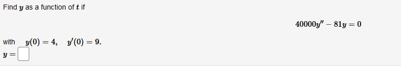 Find Y As A Function Of T If 40000y 81y 0 With Y 0 4 7 0 9 Y 1