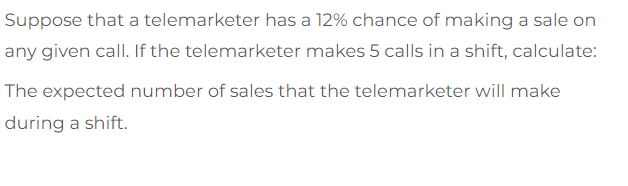 Suppose That A Telemarketer Has A 12 Chance Of Making A Sale On Any Given Call If The Telemarketer Makes 5 Calls In A 1