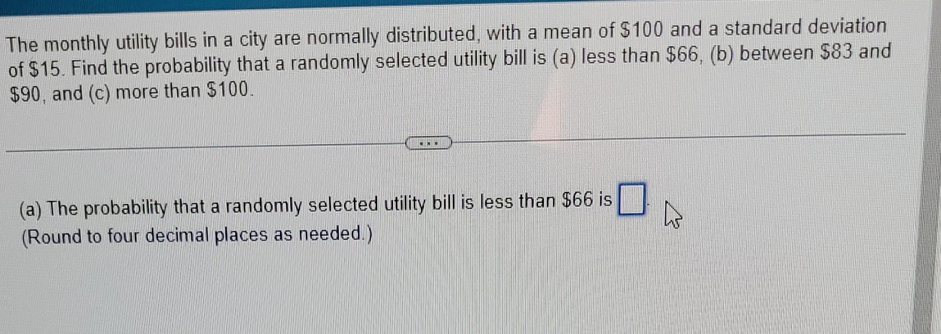 The Monthly Utility Bills In A City Are Normally Distributed With A Mean Of 100 And A Standard Deviation Of 15 Find 1