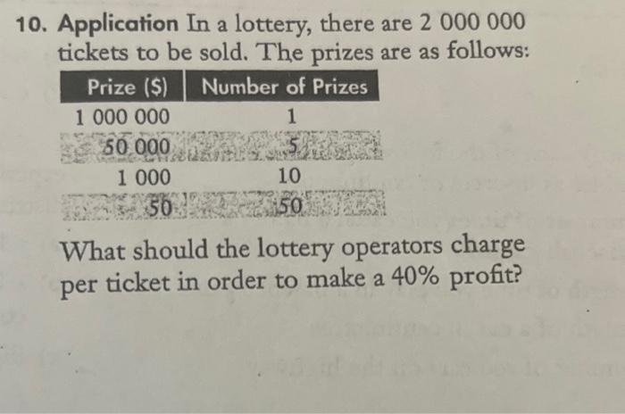 10 Application In A Lottery There Are 2 000 000 Tickets To Be Sold The Prizes Are As Follows Prize Number Of Pri 1