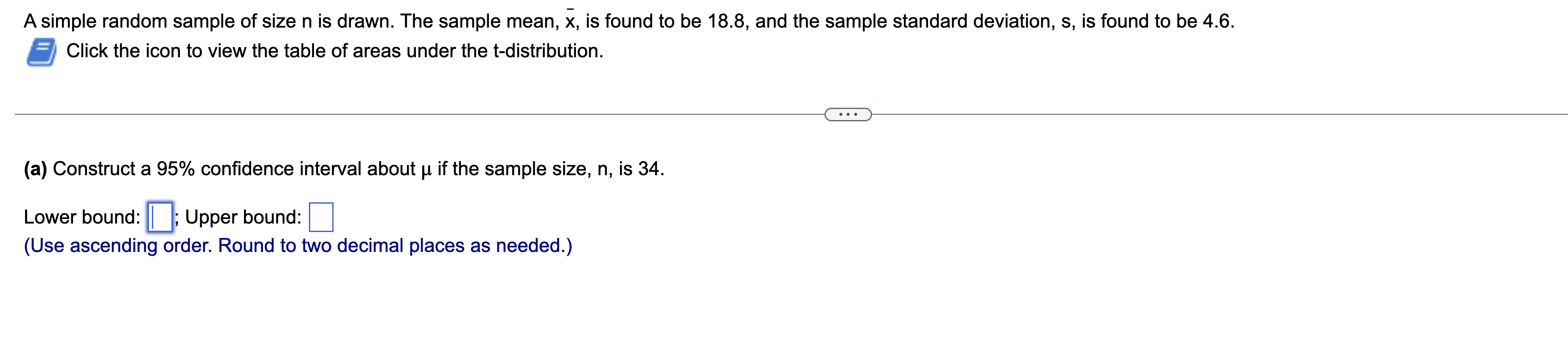 A Simple Random Sample Of Size N Is Drawn The Sample Mean X Is Found To Be 18 8 And The Sample Standard Deviation S 1