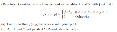 35 Points Consider Two Continuous Random Variables X And Y With Joint P D F Fx Y X Y Sar Y 0 X K 0 Y K Otherwise 1
