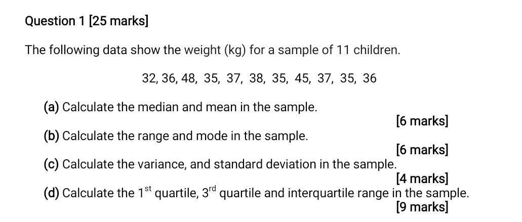 Question 1 25 Marks The Following Data Show The Weight Kg For A Sample Of 11 Children 32 36 48 35 37 38 35 4 1