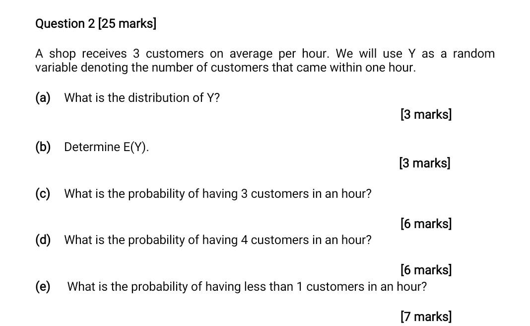 Question 2 25 Marks A Shop Receives 3 Customers On Average Per Hour We Will Use Y As A Random Variable Denoting The N 1