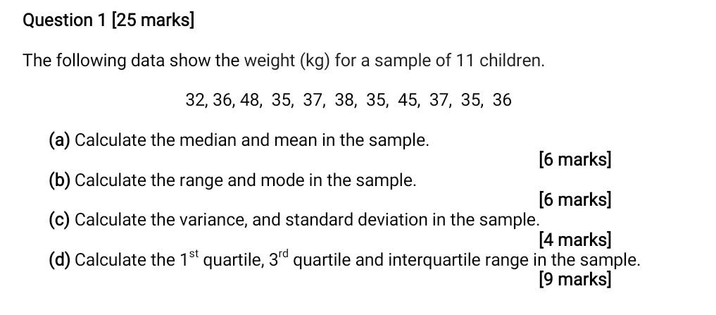 Question 1 25 Marks The Following Data Show The Weight Kg For A Sample Of 11 Children 32 36 48 35 37 38 35 4 1