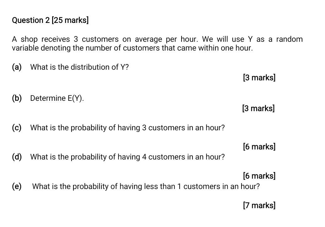 Question 2 25 Marks A Shop Receives 3 Customers On Average Per Hour We Will Use Y As A Random Variable Denoting The N 1