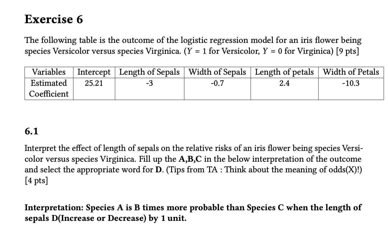 Exercise 6 The Following Table Is The Outcome Of The Logistic Regression Model For An Iris Flower Being Species Versicol 1