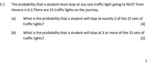 2 1 The Probability That A Student Must Stop At Any One Traffic Light Going To Nust From Havana Is 0 2 There Are 15 Traf 1