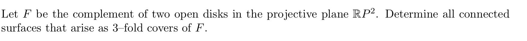 Let F Be The Complement Of Two Open Disks In The Projective Plane Rp2 Determine All Connected Surfaces That Arise As 3 1