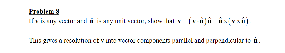 Problem 8 Ifv Is Any Vector And In Is Any Unit Vector Show That V V Un In Inx Vxn This Gives A Resolution Of V 1
