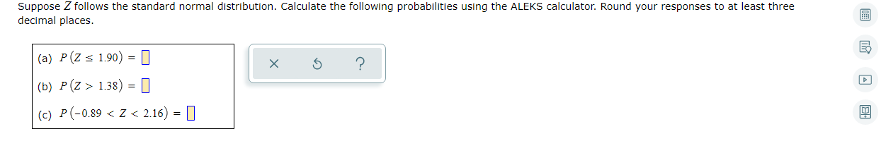 Suppose Z Follows The Standard Normal Distribution Calculate The Following Probabilities Using The Aleks Calculator Ro 1