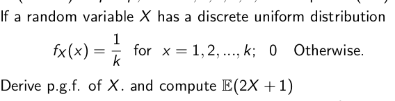 If A Random Variable X Has A Discrete Uniform Distribution 1 Fx X For X 1 2 K O Otherwise Xk0 K Derive P G F Of 1