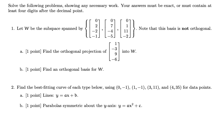 Solve The Following Problems Showing Any Necessary Work Your Answers Must Be Exact Or Must Contain At Least Four Digi 1