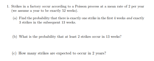 1 Strikes In A Factory Occur According To A Poisson Process At A Mean Rate Of 2 Per Year We Assume A Year To Be Exactl 1