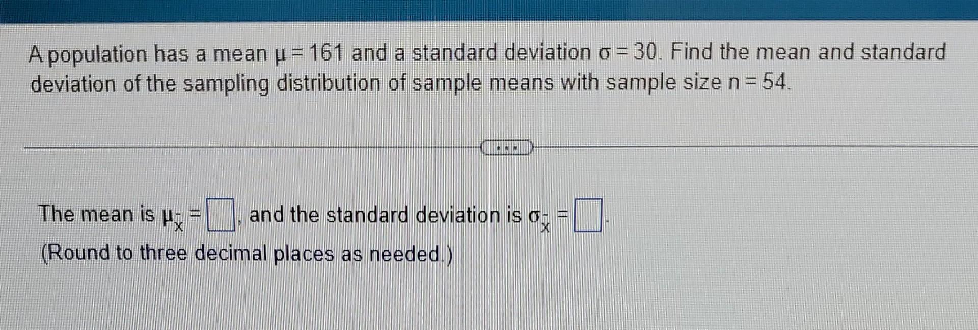 A Population Has A Mean U 161 And A Standard Deviation O 30 Find The Mean And Standard Deviation Of The Sampling Di 1