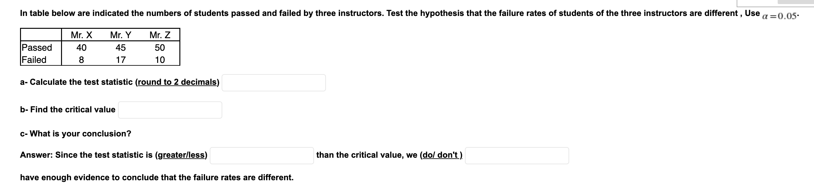 In Table Below Are Indicated The Numbers Of Students Passed And Failed By Three Instructors Test The Hypothesis That Th 1