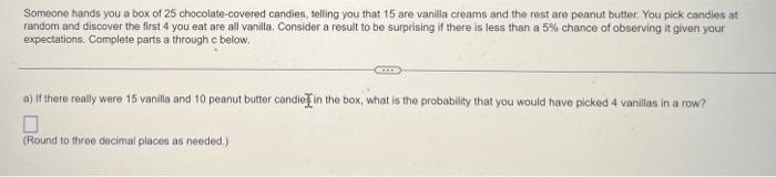 Someone Hands You A Box Of 25 Chocolate Covered Candies Telling You That 15 Are Vanilla Creams And The Rest Are Peanut 1