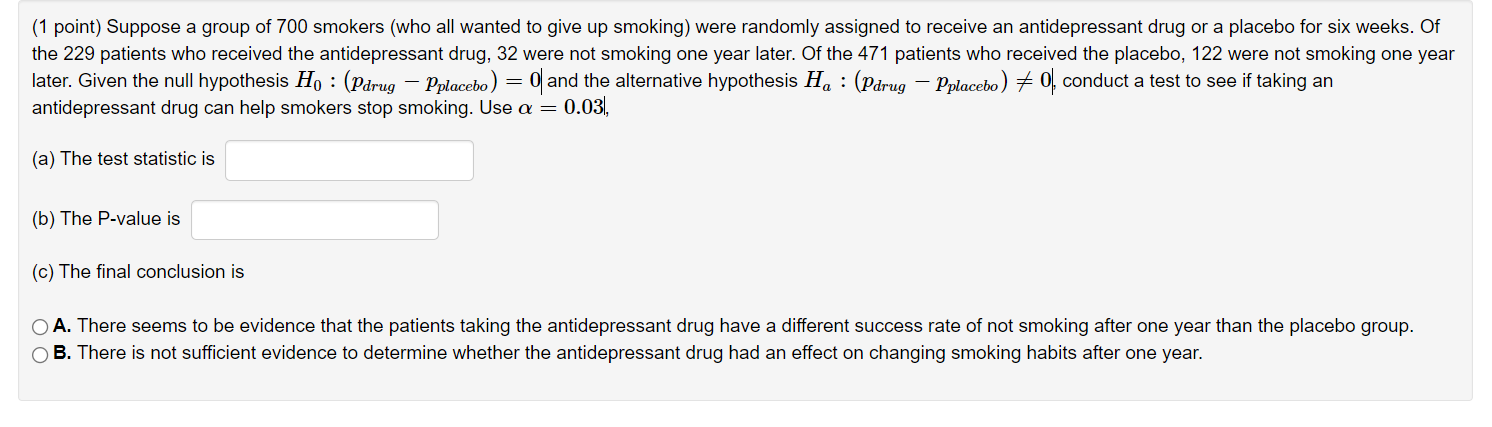 1 Point Suppose A Group Of 700 Smokers Who All Wanted To Give Up Smoking Were Randomly Assigned To Receive An Antide 1