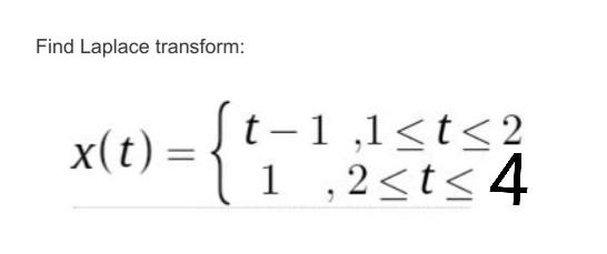 Find Laplace Transform X T T 1 1 T 2 1 2 T 4 1