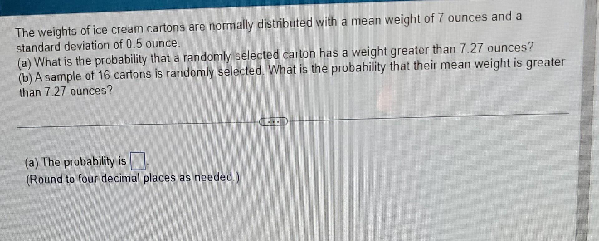 The Weights Of Ice Cream Cartons Are Normally Distributed With A Mean Weight Of 7 Ounces And A Standard Deviation Of 0 5 1
