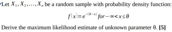 Let X1 X2 X Be A Random Sample With Probability Density Function F X E 16 For 00 Xso Derive The Maximum Li 1