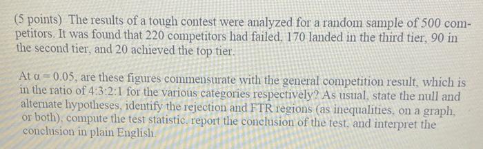 5 Points The Results Of A Tough Contest Were Analyzed For A Random Sample Of 500 Com Petitors It Was Found That 220 1