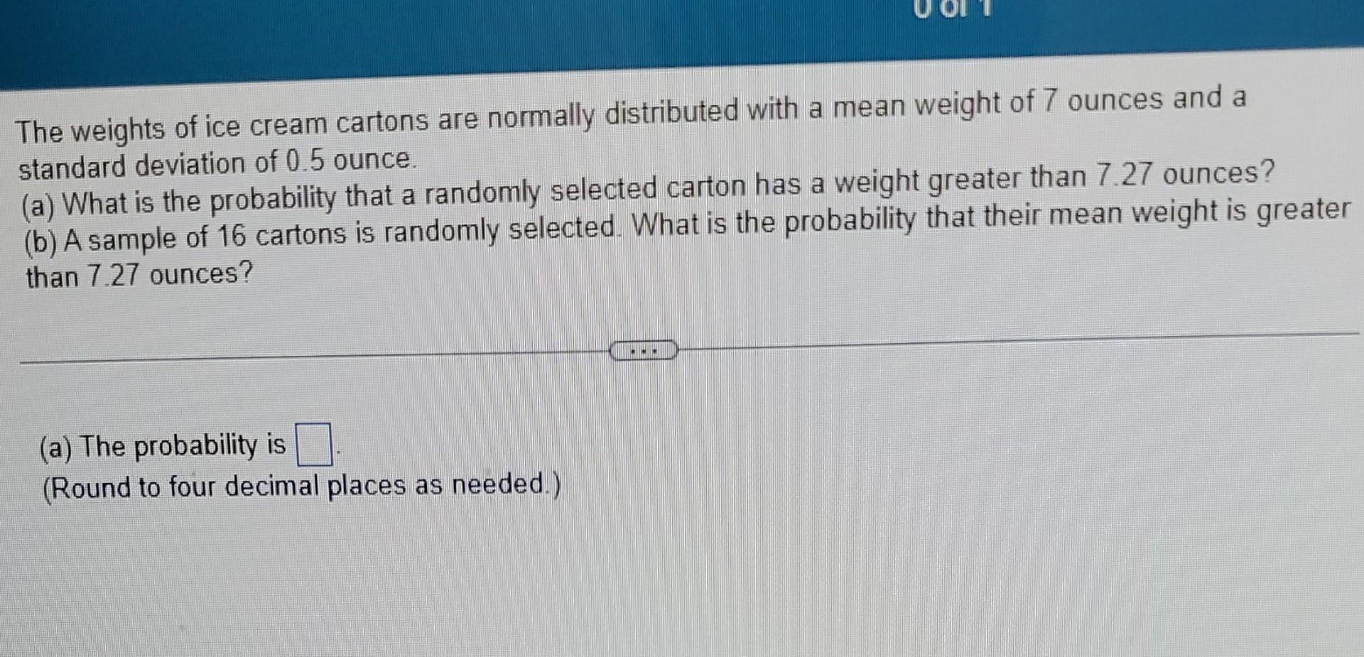 The Weights Of Ice Cream Cartons Are Normally Distributed With A Mean Weight Of 7 Ounces And A Standard Deviation Of 0 5 1