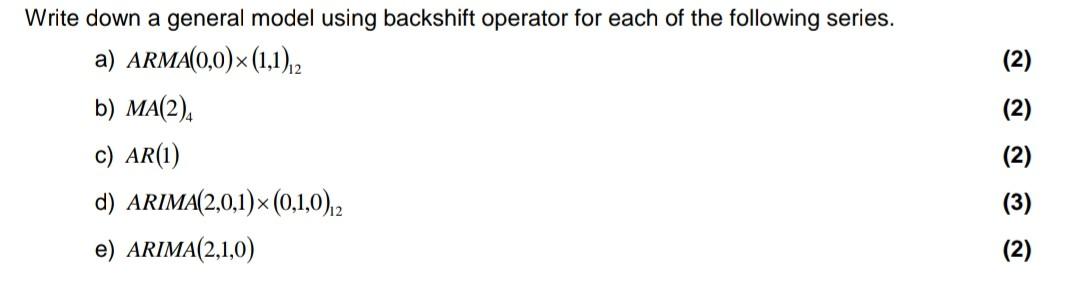 2 Write Down A General Model Using Backshift Operator For Each Of The Following Series A Arma 0 0 1 1 2 B Ma 2 C 1