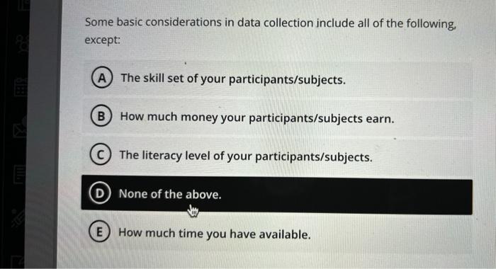 Some Basic Considerations In Data Collection Include All Of The Following Except A The Skill Set Of Your Participant 1