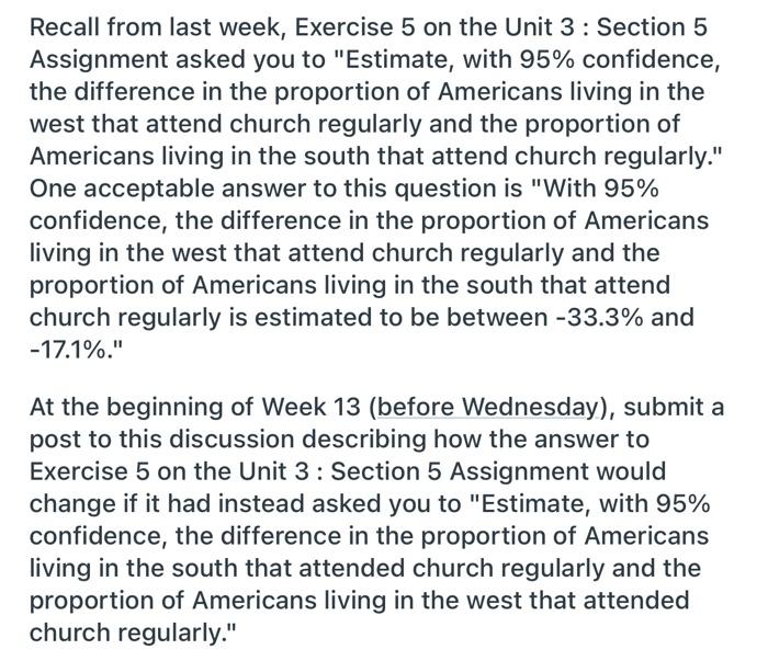 Recall From Last Week Exercise 5 On The Unit 3 Section 5 Assignment Asked You To Estimate With 95 Confidence The 1