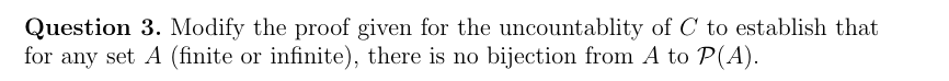 Question 3 Modify The Proof Given For The Uncountablity Of C To Establish That For Any Set A Finite Or Infinite Ther 1