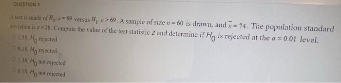 Question 1 A Test Is Made Of Hy 69 Versus H 69 A Sample Of Size N 60 Is Drawn And R 74 The Population Standard 1