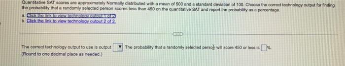Quantitative Sat Scores Are Approximately Normally Distributed With A Mean Of 500 And A Standard Deviation Of 100 Choos 1