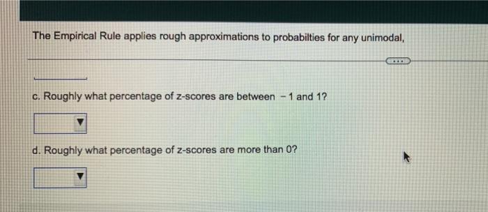 The Empirical Rule Applies Rough Approximations To Probabilties For Any Unimodal Symmetric Distribution But For The No 3