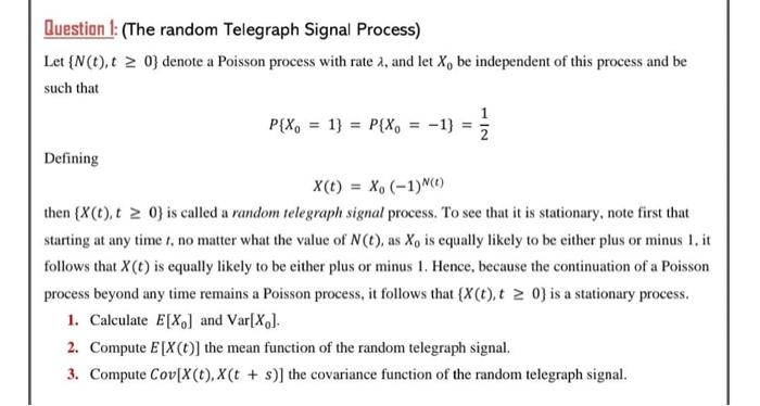 Question 1 The Random Telegraph Signal Process Let N 2 0 Denote A Poisson Process With Rate 1 And Let X Be In 1