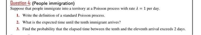 Question 4 People Immigration Suppose That People Immigrate Into A Territory At A Poisson Process With Rate 1 1 Per 1