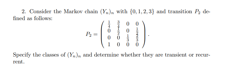 2 Consider The Markov Chain Yn N With 0 1 2 3 And Transition P2 De Fined As Follows 0 0 0 0 P2 0 0 1 0 Specify 1