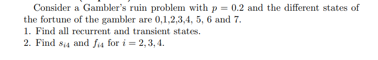 Consider A Gambler S Ruin Problem With P 0 2 And The Different States Of The Fortune Of The Gambler Are 0 1 2 3 4 5 1