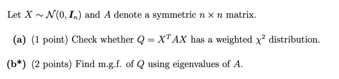 Let X N 0 In And A Denote A Symmetric N X N Matrix A 1 Point Check Whether Q Xt Ax Has A Weighted X2 Distribu 1