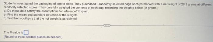 Students Investigated The Packaging Of Potato Chips They Purchased 6 Randomly Selected Bags Of Chips Marked With A Net 1