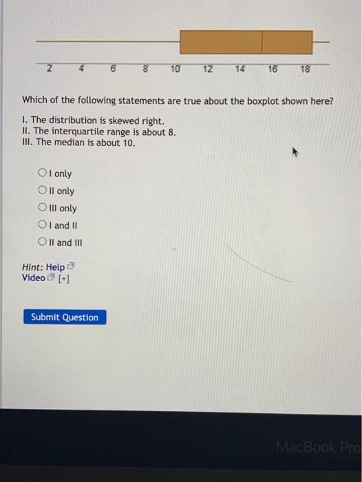 10 12 14 16 18 Which Of The Following Statements Are True About The Boxplot Shown Here I The Distribution Is Skewed Ri 1