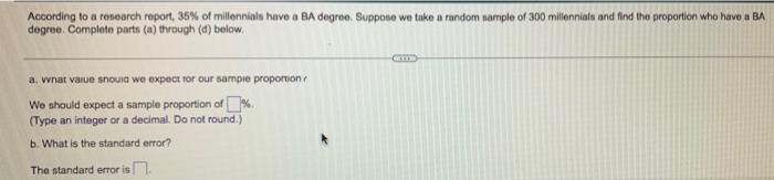 According To A Resourch Report 35 Of Millennials Have A Ba Degree Suppose We Take A Random Sample Of 300 Millennials 1