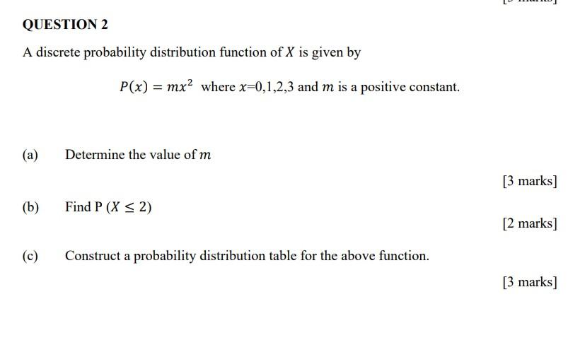 Question 2 A Discrete Probability Distribution Function Of X Is Given By P X Mx Where X 0 1 2 3 And M Is A Positive 1