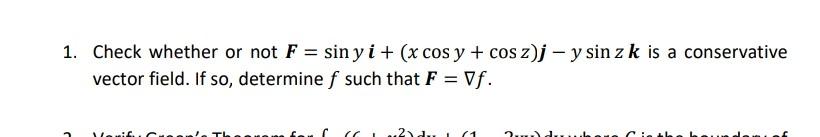 1 Check Whether Or Not F Siny I X Cos Y Cos Z J Y Sin Z K Is A Conservative Vector Field If So Determine F S 1