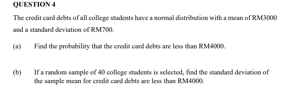Question 4 The Credit Card Debts Of All College Students Have A Normal Distribution With A Mean Of Rm3000 And A Standard 1