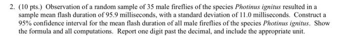 2 10 Pts Observation Of A Random Sample Of 35 Male Fireflies Of The Species Photinus Ignitus Resulted In A Sample Mea 1
