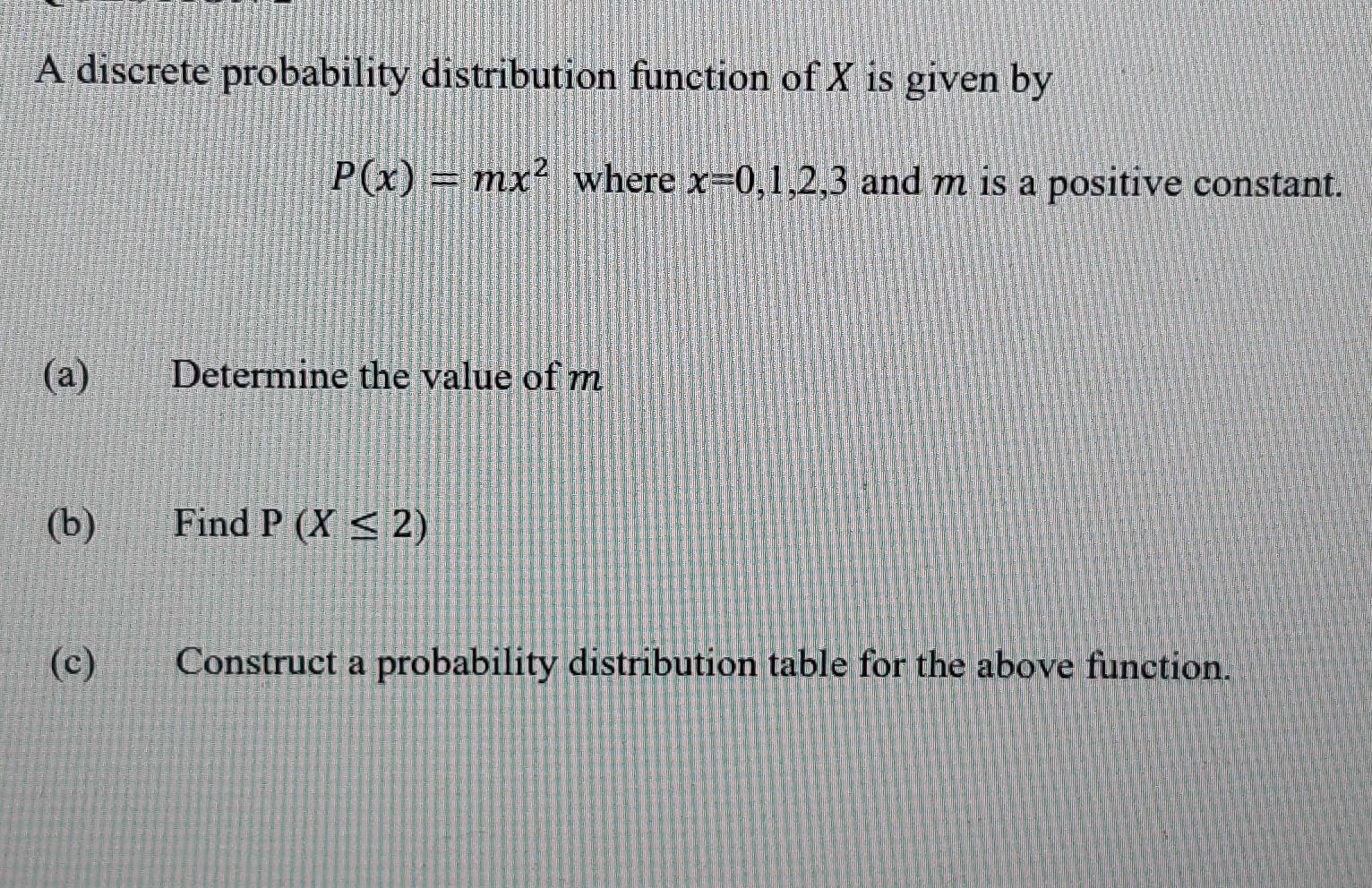 A Discrete Probability Distribution Function Of X Is Given By P X Mx Where X 0 1 2 3 And M Is A Positive Constant 1
