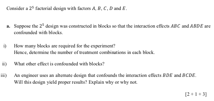 Consider A 25 Factorial Design With Factors A B C D And E A Suppose The 25 Design Was Constructed In Blocks So That 1